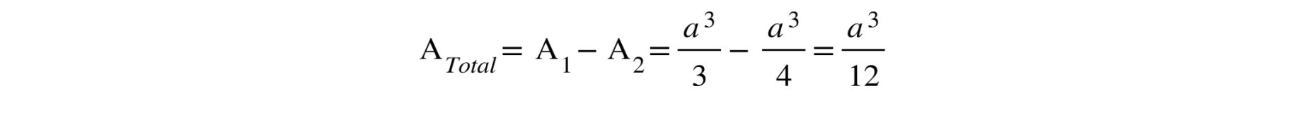a total = a sub 1 - a sub 2 = a sup 3 / 3 - a sup 3 / 4 = a sup 3 / 12